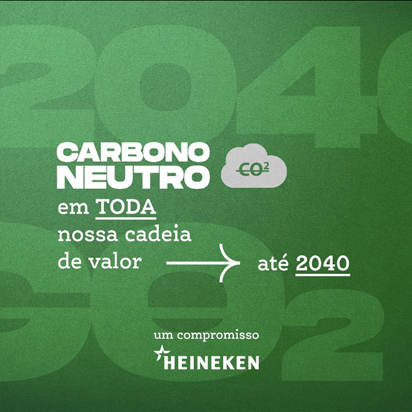 a Heineken brasil  sendo carbono neutro em toda a sua cadeia até 2040​